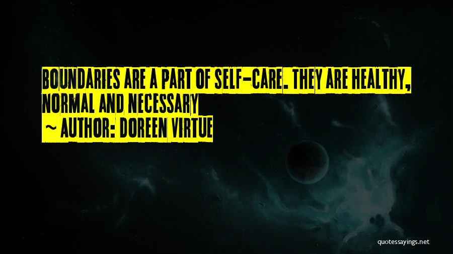 Doreen Virtue Quotes: Boundaries Are A Part Of Self-care. They Are Healthy, Normal And Necessary