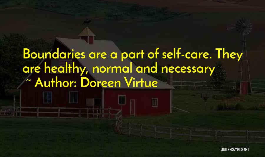 Doreen Virtue Quotes: Boundaries Are A Part Of Self-care. They Are Healthy, Normal And Necessary