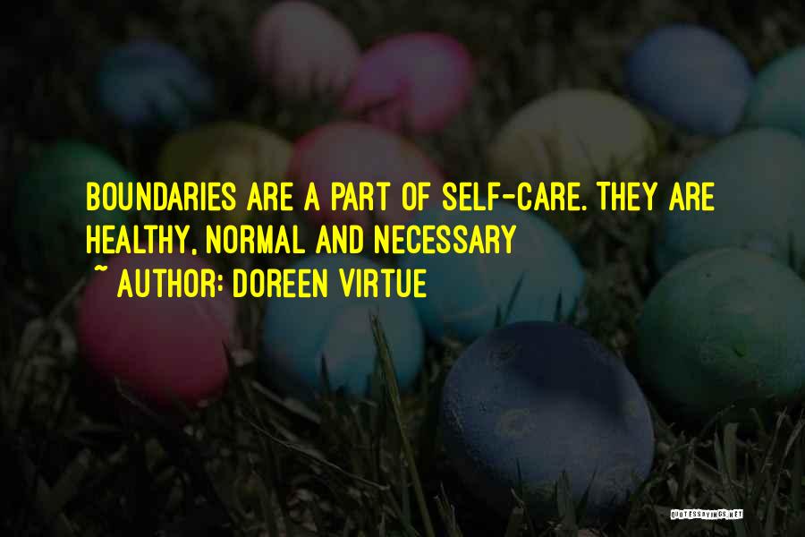 Doreen Virtue Quotes: Boundaries Are A Part Of Self-care. They Are Healthy, Normal And Necessary
