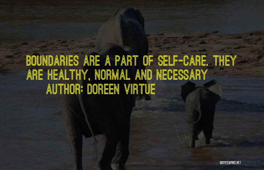 Doreen Virtue Quotes: Boundaries Are A Part Of Self-care. They Are Healthy, Normal And Necessary