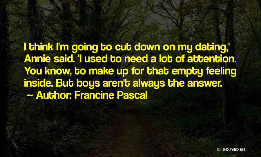 Francine Pascal Quotes: I Think I'm Going To Cut Down On My Dating,' Annie Said. 'i Used To Need A Lot Of Attention.