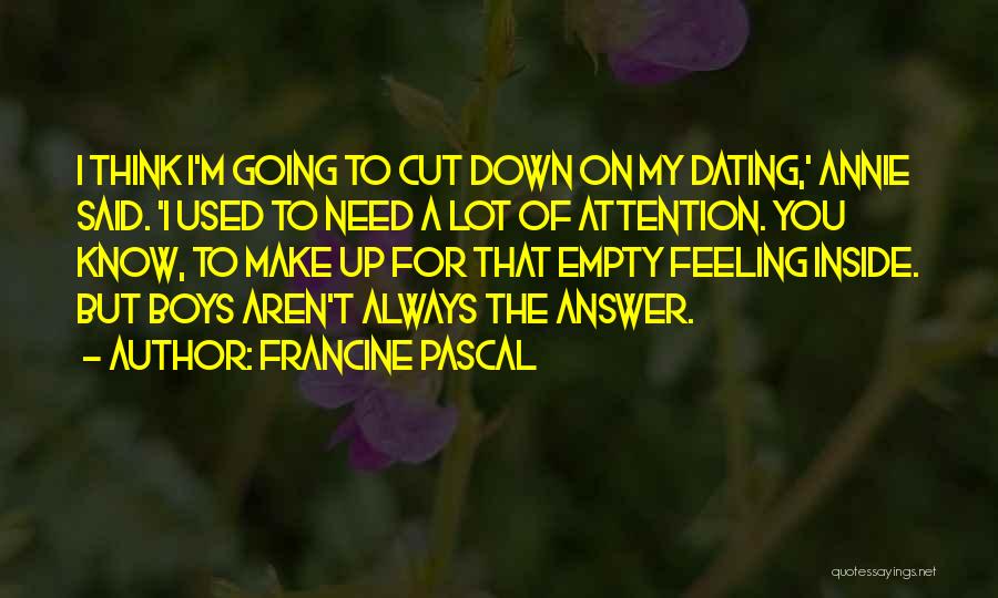 Francine Pascal Quotes: I Think I'm Going To Cut Down On My Dating,' Annie Said. 'i Used To Need A Lot Of Attention.