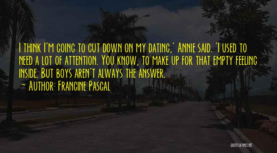 Francine Pascal Quotes: I Think I'm Going To Cut Down On My Dating,' Annie Said. 'i Used To Need A Lot Of Attention.
