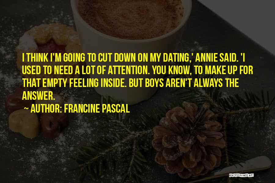 Francine Pascal Quotes: I Think I'm Going To Cut Down On My Dating,' Annie Said. 'i Used To Need A Lot Of Attention.