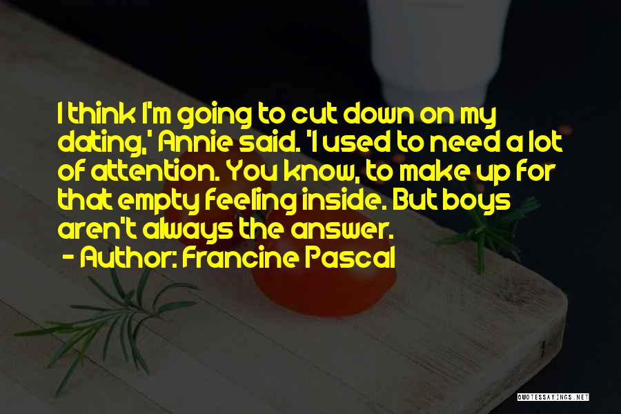 Francine Pascal Quotes: I Think I'm Going To Cut Down On My Dating,' Annie Said. 'i Used To Need A Lot Of Attention.