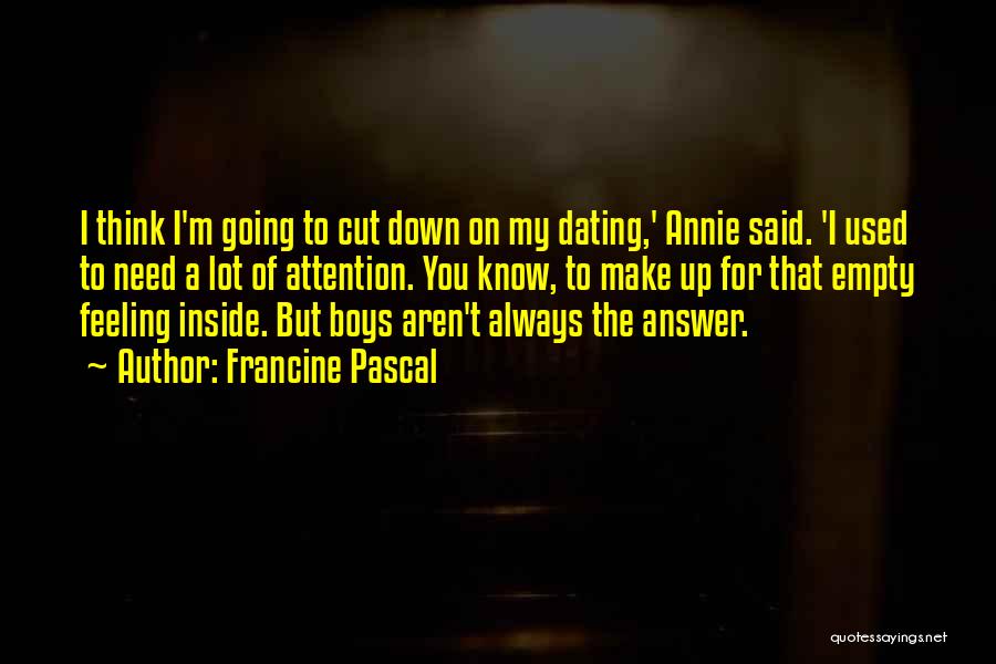 Francine Pascal Quotes: I Think I'm Going To Cut Down On My Dating,' Annie Said. 'i Used To Need A Lot Of Attention.