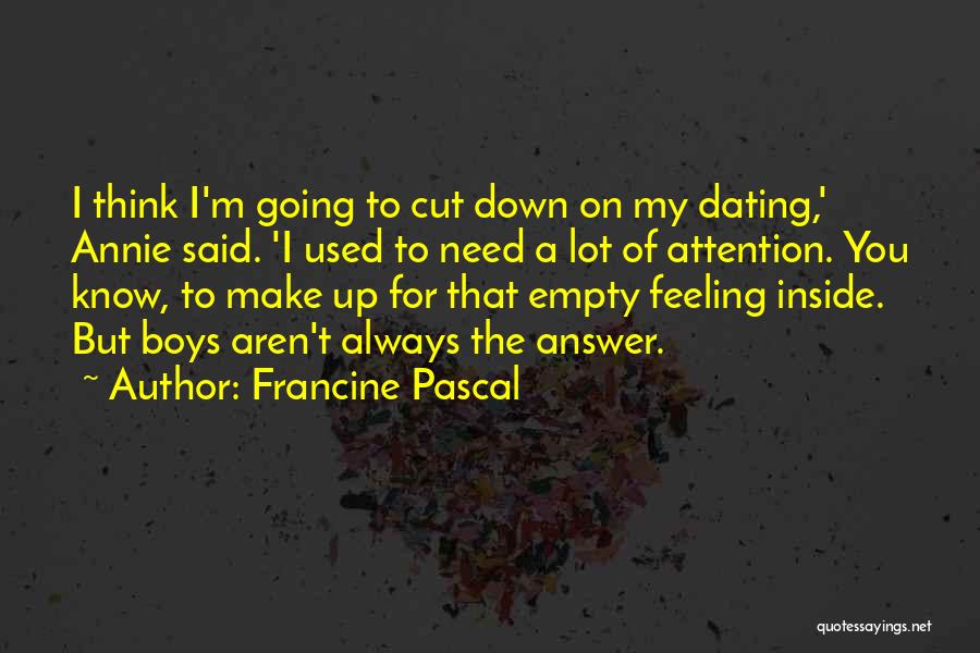 Francine Pascal Quotes: I Think I'm Going To Cut Down On My Dating,' Annie Said. 'i Used To Need A Lot Of Attention.