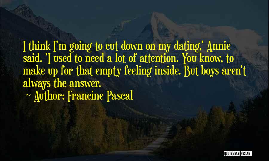 Francine Pascal Quotes: I Think I'm Going To Cut Down On My Dating,' Annie Said. 'i Used To Need A Lot Of Attention.