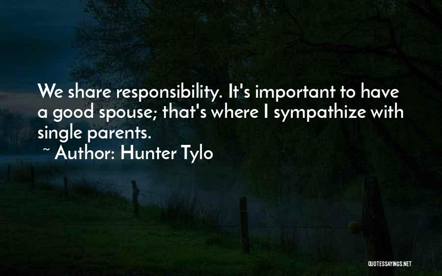 Hunter Tylo Quotes: We Share Responsibility. It's Important To Have A Good Spouse; That's Where I Sympathize With Single Parents.