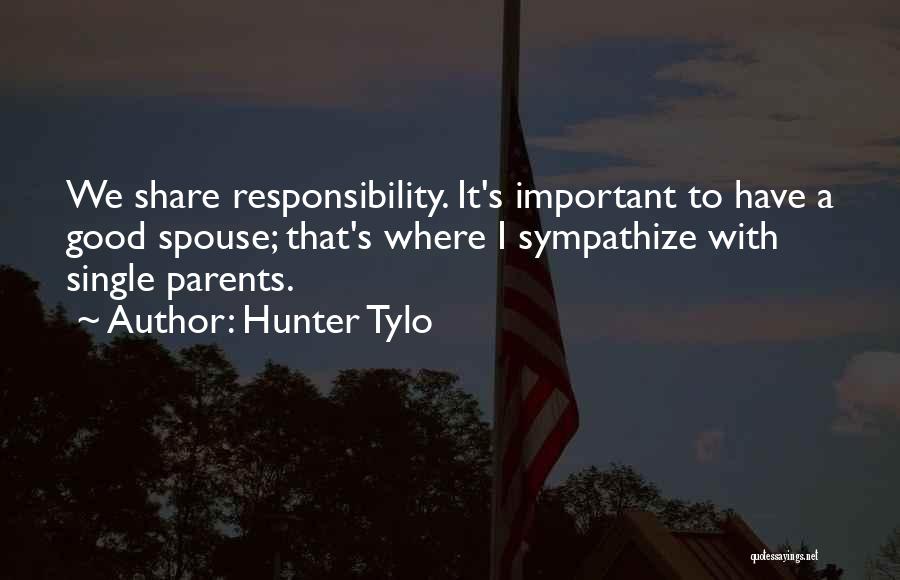 Hunter Tylo Quotes: We Share Responsibility. It's Important To Have A Good Spouse; That's Where I Sympathize With Single Parents.