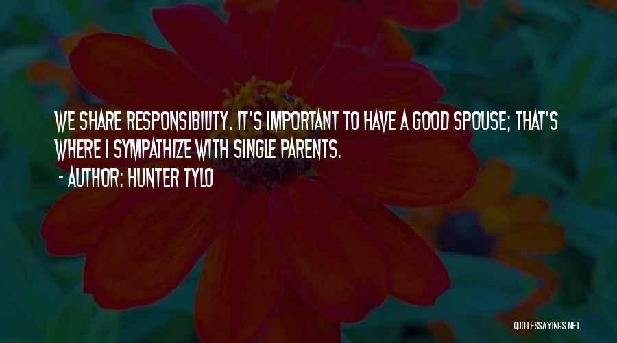 Hunter Tylo Quotes: We Share Responsibility. It's Important To Have A Good Spouse; That's Where I Sympathize With Single Parents.