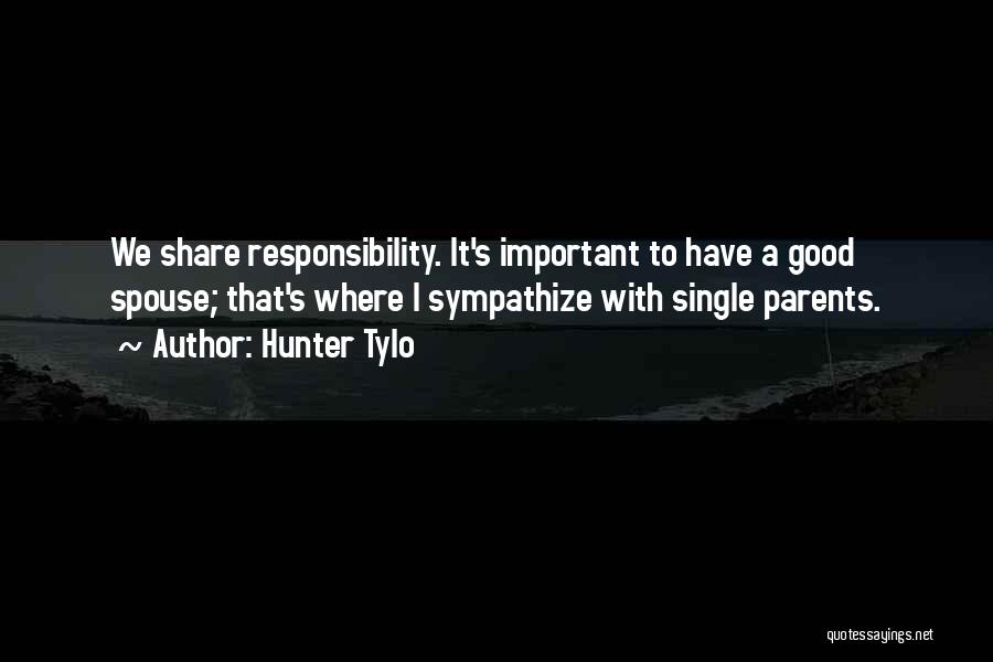 Hunter Tylo Quotes: We Share Responsibility. It's Important To Have A Good Spouse; That's Where I Sympathize With Single Parents.