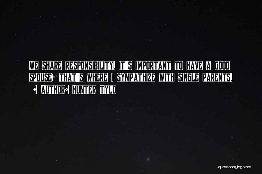 Hunter Tylo Quotes: We Share Responsibility. It's Important To Have A Good Spouse; That's Where I Sympathize With Single Parents.