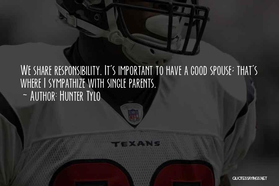 Hunter Tylo Quotes: We Share Responsibility. It's Important To Have A Good Spouse; That's Where I Sympathize With Single Parents.