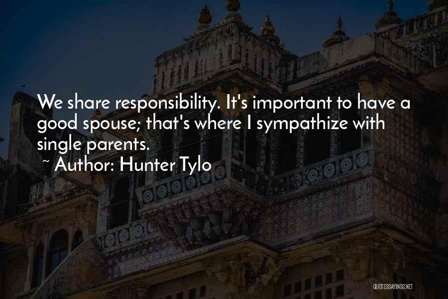 Hunter Tylo Quotes: We Share Responsibility. It's Important To Have A Good Spouse; That's Where I Sympathize With Single Parents.