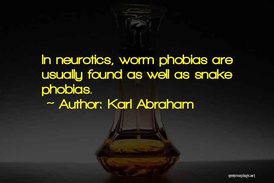 Karl Abraham Quotes: In Neurotics, Worm Phobias Are Usually Found As Well As Snake Phobias.