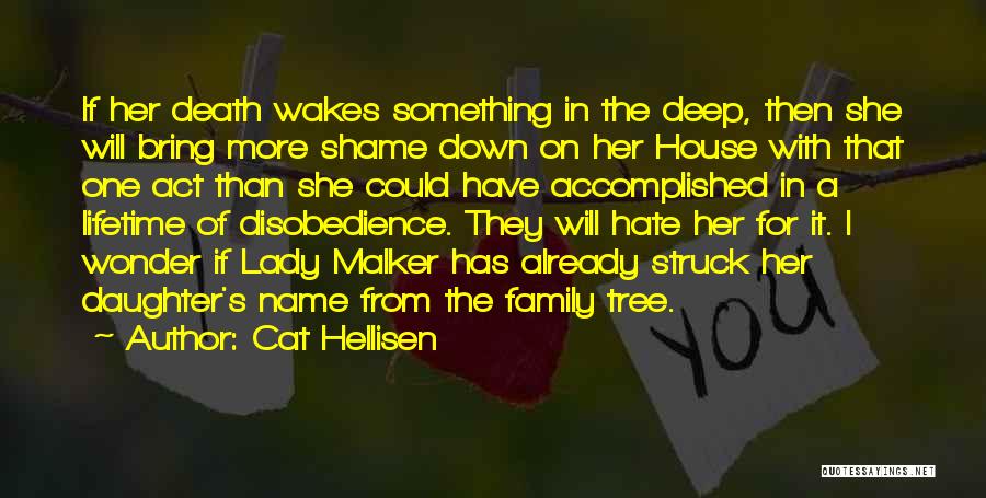 Cat Hellisen Quotes: If Her Death Wakes Something In The Deep, Then She Will Bring More Shame Down On Her House With That