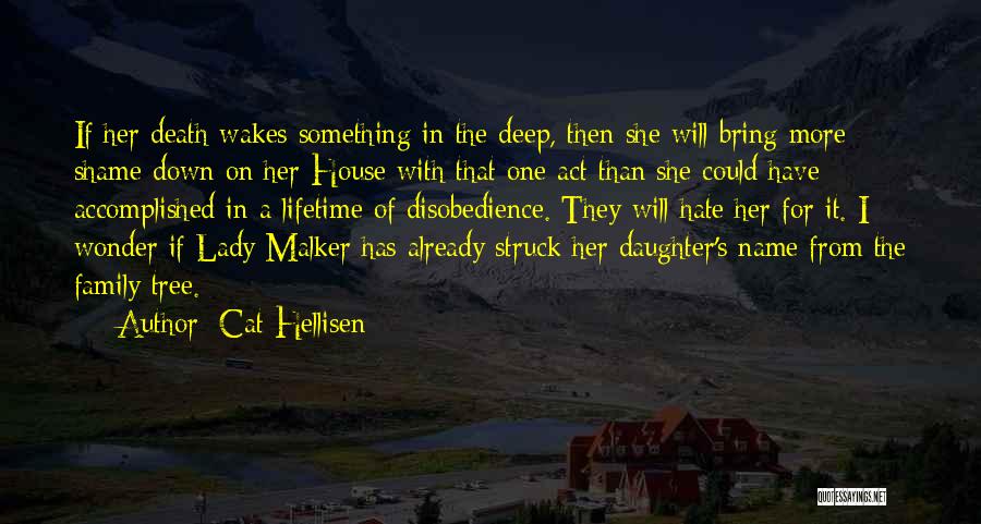 Cat Hellisen Quotes: If Her Death Wakes Something In The Deep, Then She Will Bring More Shame Down On Her House With That