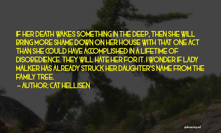 Cat Hellisen Quotes: If Her Death Wakes Something In The Deep, Then She Will Bring More Shame Down On Her House With That