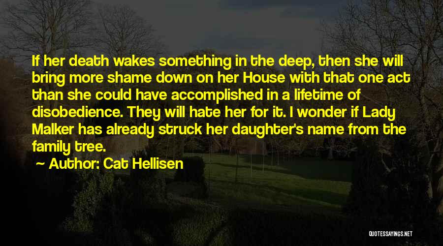 Cat Hellisen Quotes: If Her Death Wakes Something In The Deep, Then She Will Bring More Shame Down On Her House With That