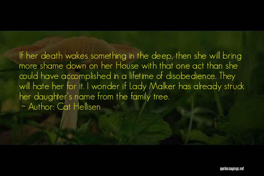 Cat Hellisen Quotes: If Her Death Wakes Something In The Deep, Then She Will Bring More Shame Down On Her House With That