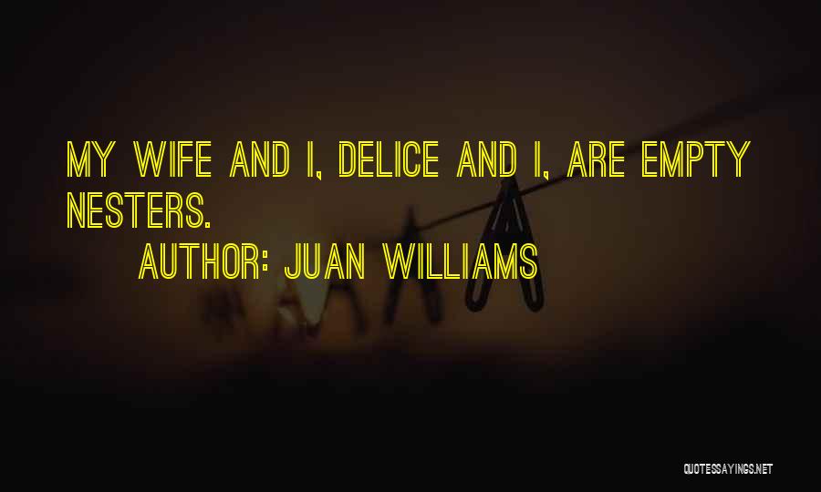 Juan Williams Quotes: My Wife And I, Delice And I, Are Empty Nesters.