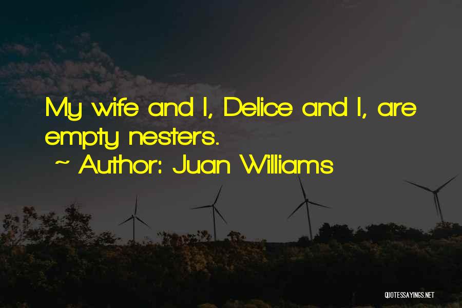 Juan Williams Quotes: My Wife And I, Delice And I, Are Empty Nesters.