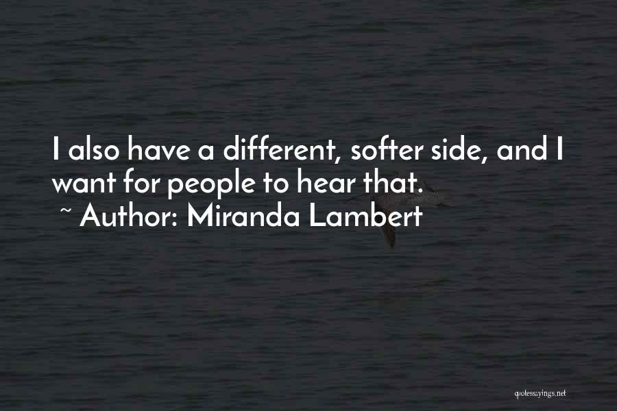 Miranda Lambert Quotes: I Also Have A Different, Softer Side, And I Want For People To Hear That.