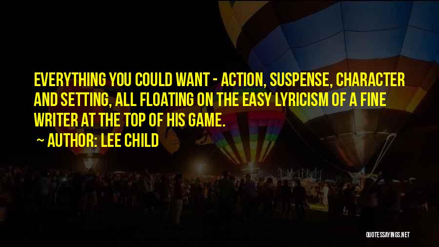 Lee Child Quotes: Everything You Could Want - Action, Suspense, Character And Setting, All Floating On The Easy Lyricism Of A Fine Writer