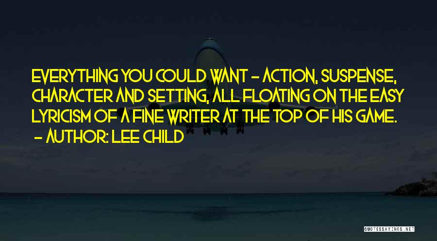 Lee Child Quotes: Everything You Could Want - Action, Suspense, Character And Setting, All Floating On The Easy Lyricism Of A Fine Writer