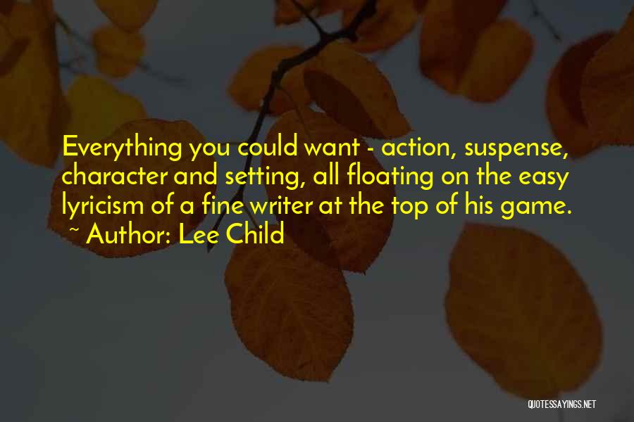 Lee Child Quotes: Everything You Could Want - Action, Suspense, Character And Setting, All Floating On The Easy Lyricism Of A Fine Writer