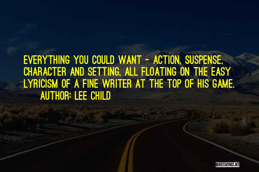 Lee Child Quotes: Everything You Could Want - Action, Suspense, Character And Setting, All Floating On The Easy Lyricism Of A Fine Writer