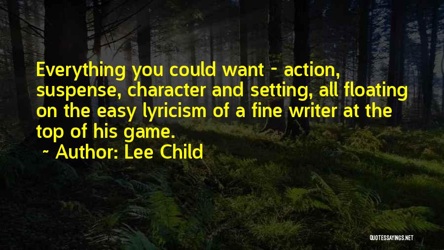 Lee Child Quotes: Everything You Could Want - Action, Suspense, Character And Setting, All Floating On The Easy Lyricism Of A Fine Writer