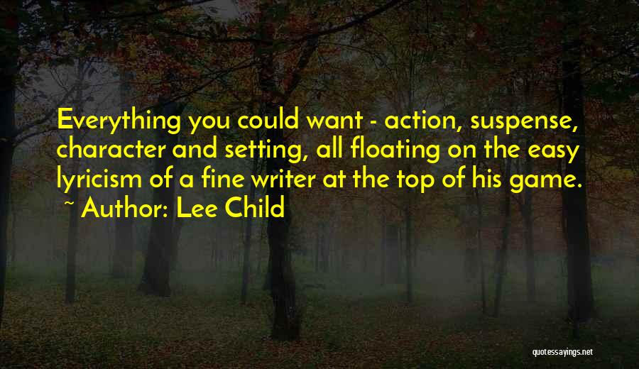 Lee Child Quotes: Everything You Could Want - Action, Suspense, Character And Setting, All Floating On The Easy Lyricism Of A Fine Writer