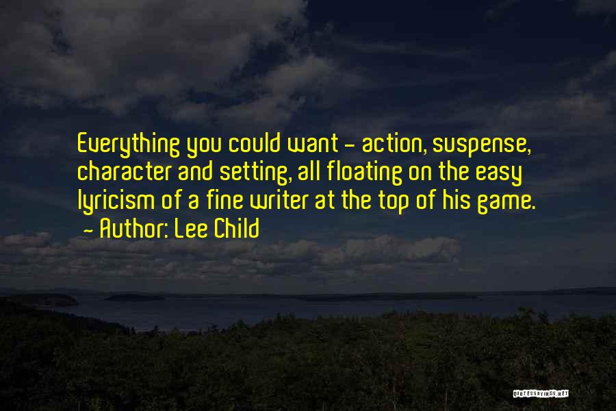 Lee Child Quotes: Everything You Could Want - Action, Suspense, Character And Setting, All Floating On The Easy Lyricism Of A Fine Writer