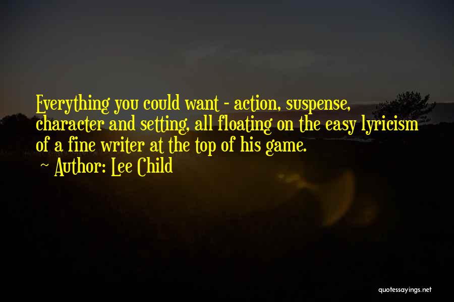 Lee Child Quotes: Everything You Could Want - Action, Suspense, Character And Setting, All Floating On The Easy Lyricism Of A Fine Writer