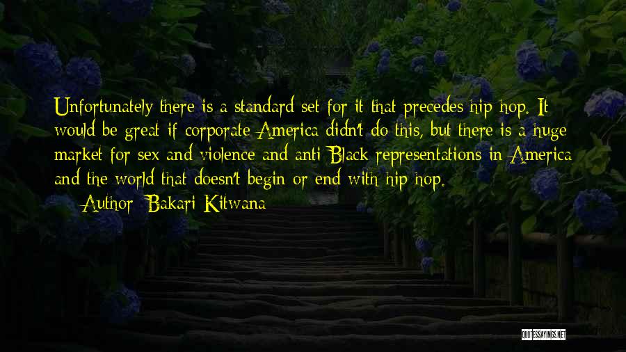 Bakari Kitwana Quotes: Unfortunately There Is A Standard Set For It That Precedes Hip-hop. It Would Be Great If Corporate America Didn't Do