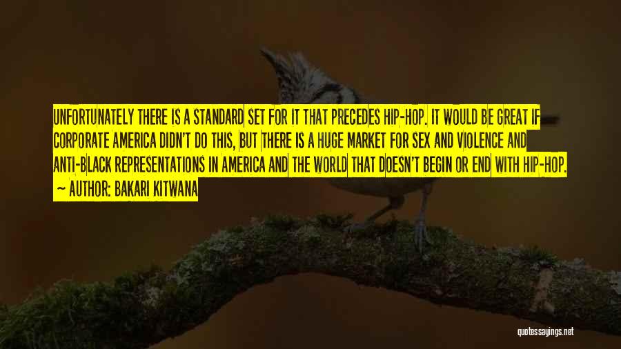 Bakari Kitwana Quotes: Unfortunately There Is A Standard Set For It That Precedes Hip-hop. It Would Be Great If Corporate America Didn't Do