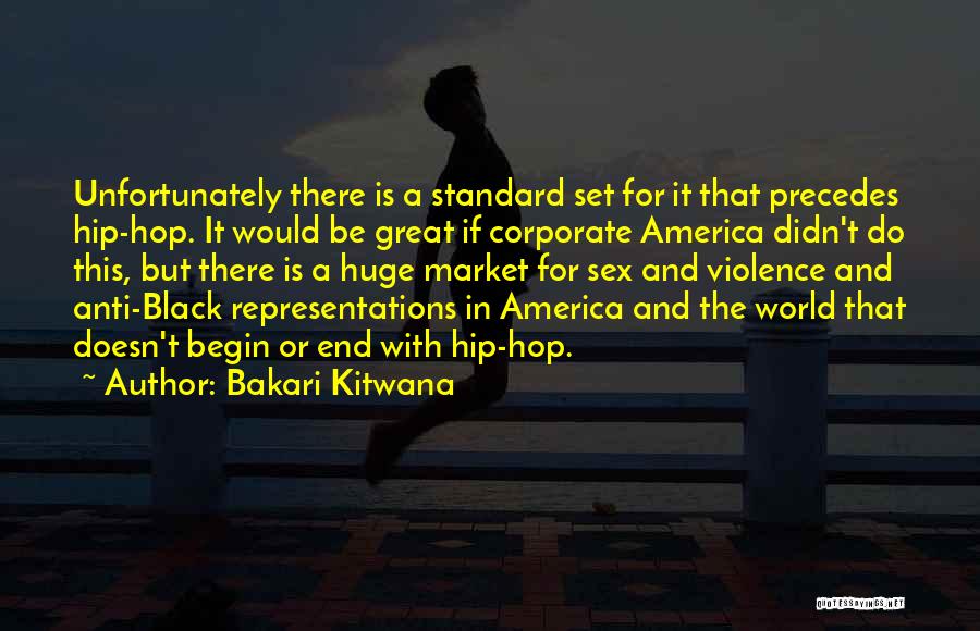 Bakari Kitwana Quotes: Unfortunately There Is A Standard Set For It That Precedes Hip-hop. It Would Be Great If Corporate America Didn't Do