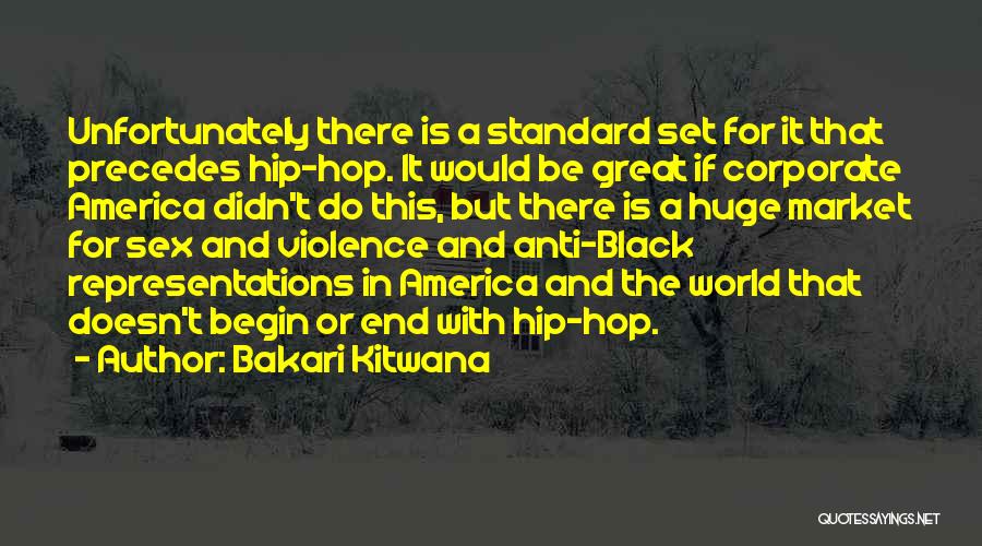 Bakari Kitwana Quotes: Unfortunately There Is A Standard Set For It That Precedes Hip-hop. It Would Be Great If Corporate America Didn't Do