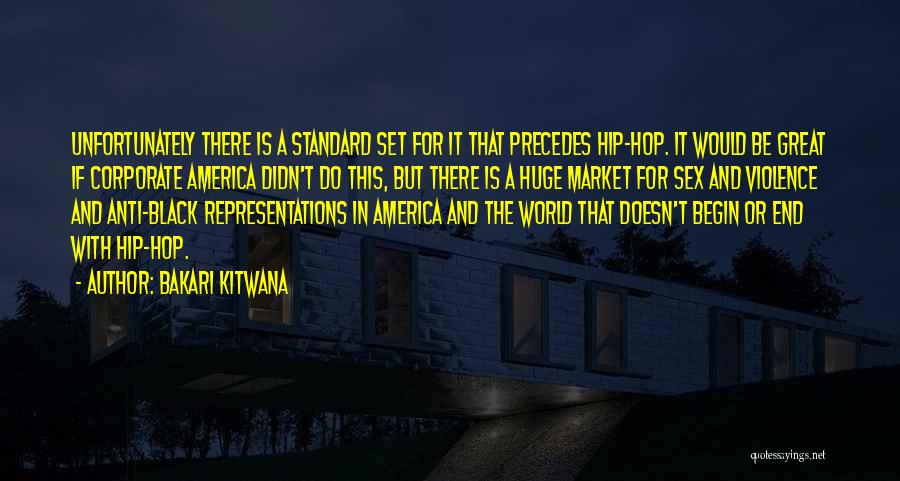 Bakari Kitwana Quotes: Unfortunately There Is A Standard Set For It That Precedes Hip-hop. It Would Be Great If Corporate America Didn't Do