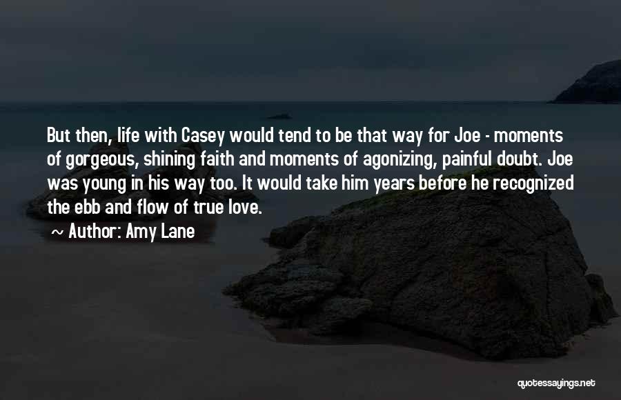 Amy Lane Quotes: But Then, Life With Casey Would Tend To Be That Way For Joe - Moments Of Gorgeous, Shining Faith And