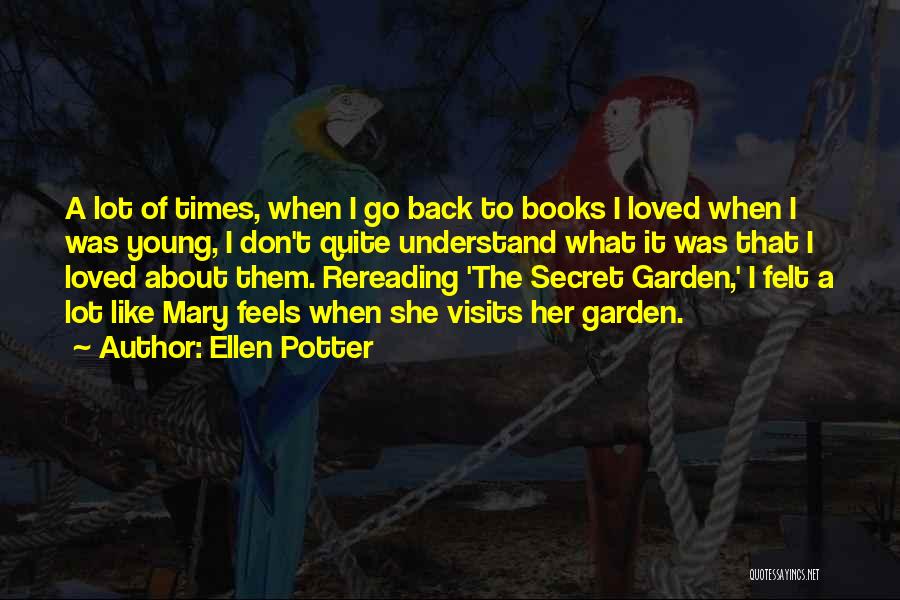 Ellen Potter Quotes: A Lot Of Times, When I Go Back To Books I Loved When I Was Young, I Don't Quite Understand