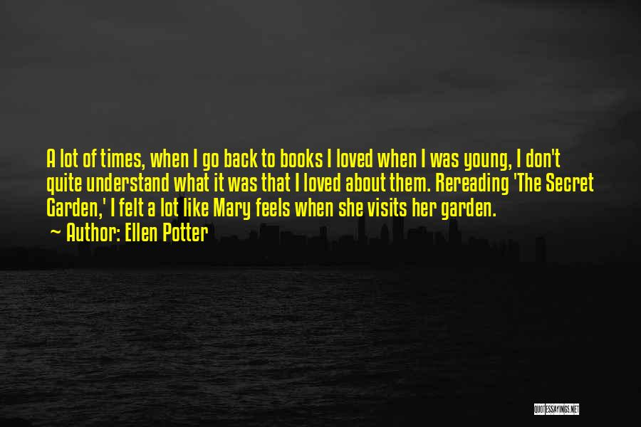 Ellen Potter Quotes: A Lot Of Times, When I Go Back To Books I Loved When I Was Young, I Don't Quite Understand