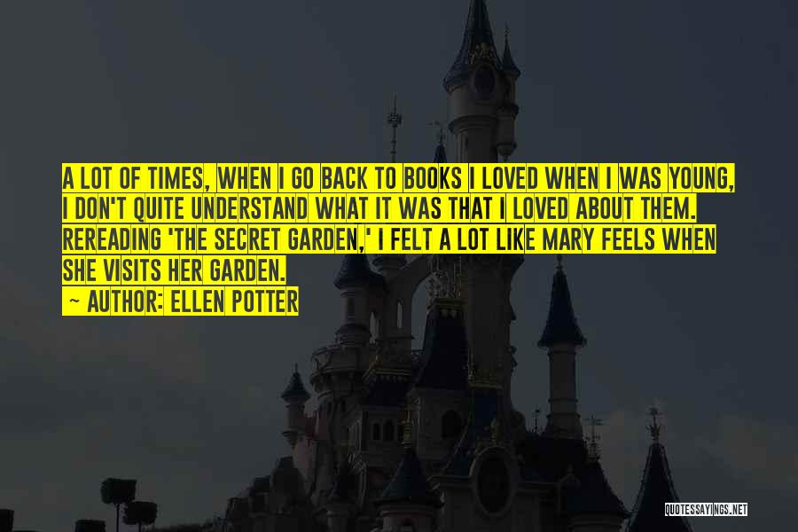 Ellen Potter Quotes: A Lot Of Times, When I Go Back To Books I Loved When I Was Young, I Don't Quite Understand