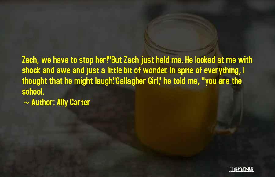 Ally Carter Quotes: Zach, We Have To Stop Her!but Zach Just Held Me. He Looked At Me With Shock And Awe And Just