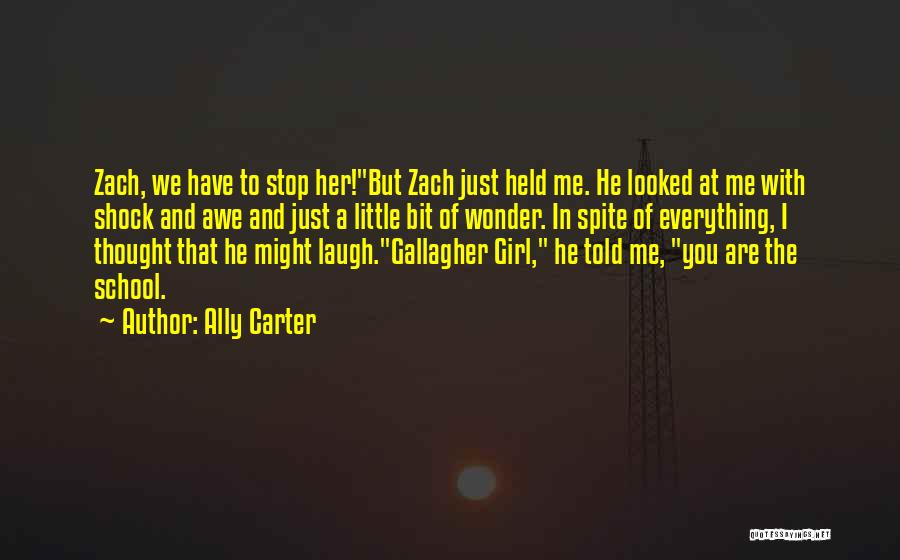 Ally Carter Quotes: Zach, We Have To Stop Her!but Zach Just Held Me. He Looked At Me With Shock And Awe And Just