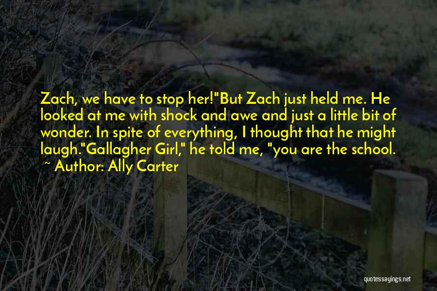 Ally Carter Quotes: Zach, We Have To Stop Her!but Zach Just Held Me. He Looked At Me With Shock And Awe And Just
