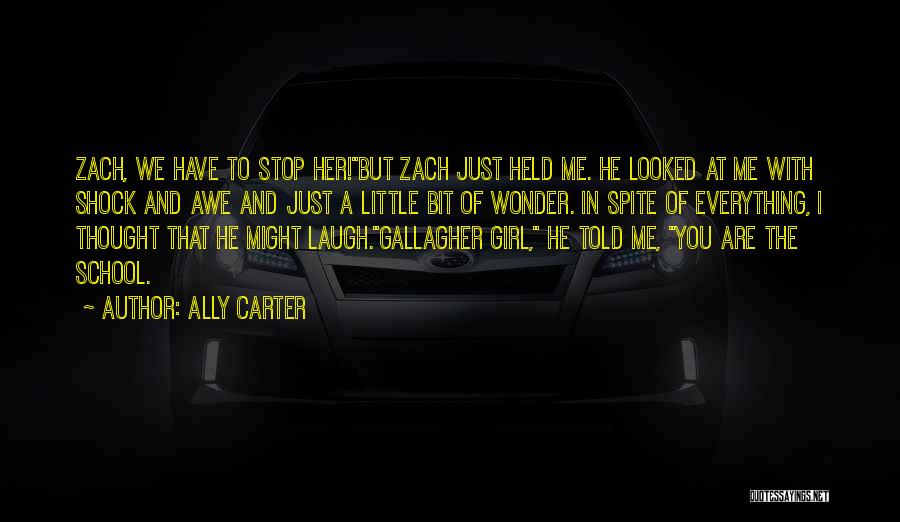Ally Carter Quotes: Zach, We Have To Stop Her!but Zach Just Held Me. He Looked At Me With Shock And Awe And Just