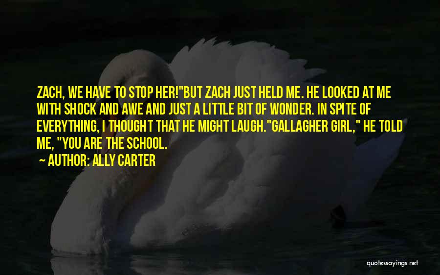 Ally Carter Quotes: Zach, We Have To Stop Her!but Zach Just Held Me. He Looked At Me With Shock And Awe And Just